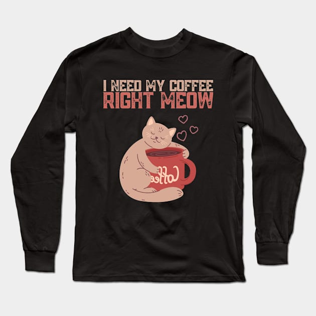 My Coffee Right Meow Cat Long Sleeve T-Shirt by Souls.Print